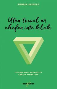 Utan tvivel är chefen inte klok - ledarskapets paradoxer kräver reflektion