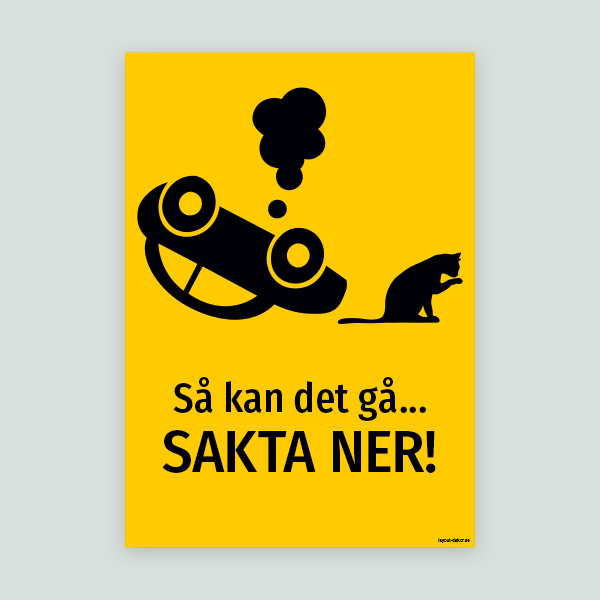Så kan det gå… SAKTA NER! - Kattskylt