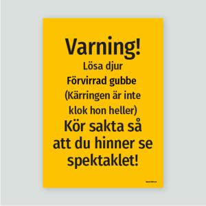 Varning! Lösa djur Förrvirrad gubbe & kärringen är inte klok - Varningsskylt