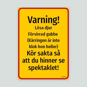 Varning! Lösa djur Förrvirrad gubbe & kärringen är inte klok - Varningsskylt