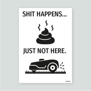 SHIT HAPPENS... JUST NOT HERE - Varningsskylt
