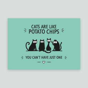 CATS ARE LIKE POTATO CHIPS. YOU CAN´T HAVE JUST ONE - Djurskylt