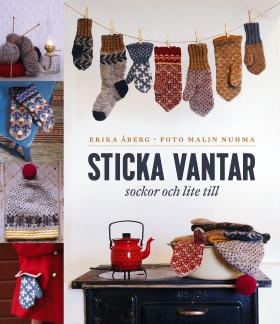 Sticka vantar, sockor och lite till - Erika Åberg