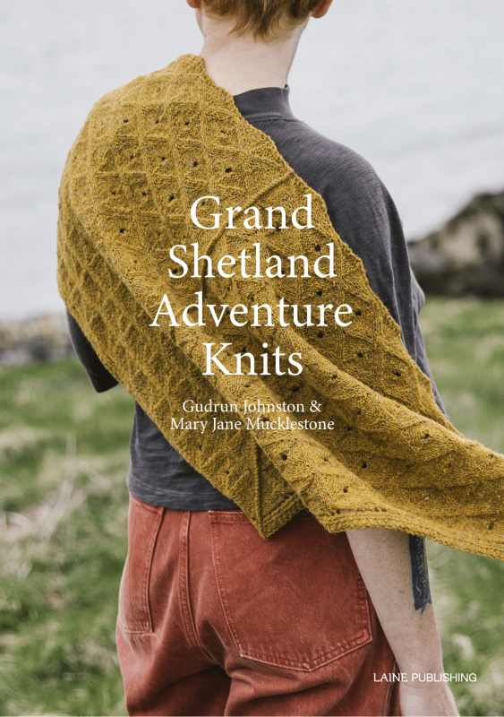 Grand Shetland adventure knits - Mary Jane Mucklestone, Gudrun Johnston