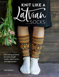 Knit Like a Latvian: Socks -  Ieva Ozolina