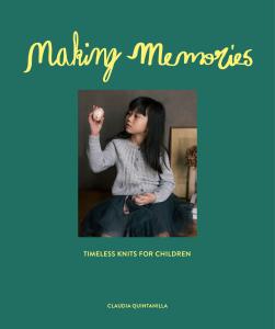 Making Memories: Timeless Knits for Children - Claudia Quintanilla