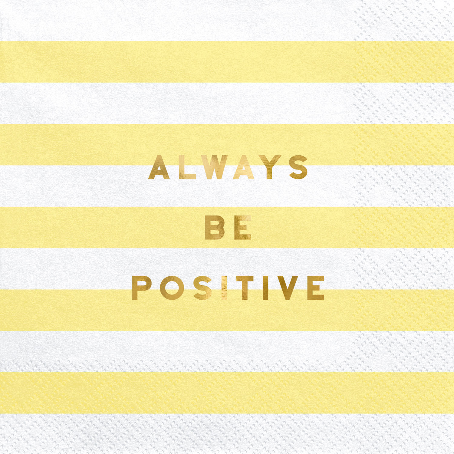 Servetter "Always be positive"