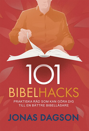 101 bibelhacks, praktiska råd som kan göra dig till en bättre bibelläsare