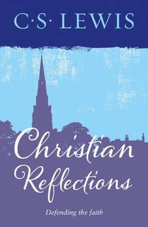 Christian Reflections, defending the Faith