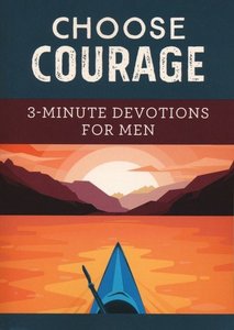 Choose Courage, 3-minute devotions for men