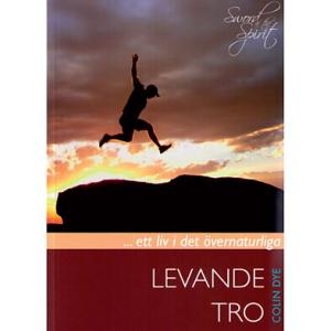 Levande tro... ett liv i det övernaturliga