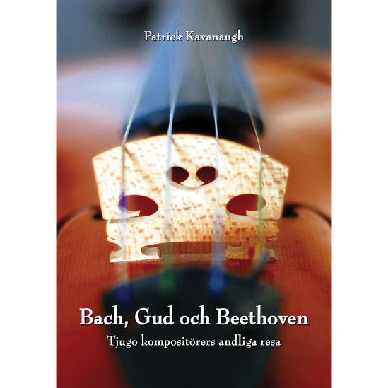 Bach, Gud och Beethoven, tjugo kompositörers andliga resa