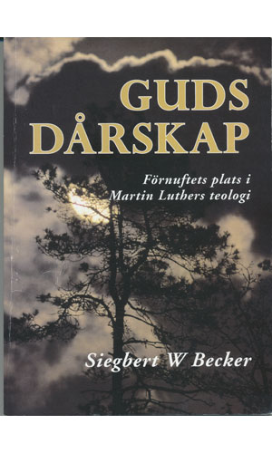 Guds dårskap, förnuftets plats i Martin Luthers teologi