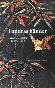 I andras händer, Livsöden i Kina 1897-1911