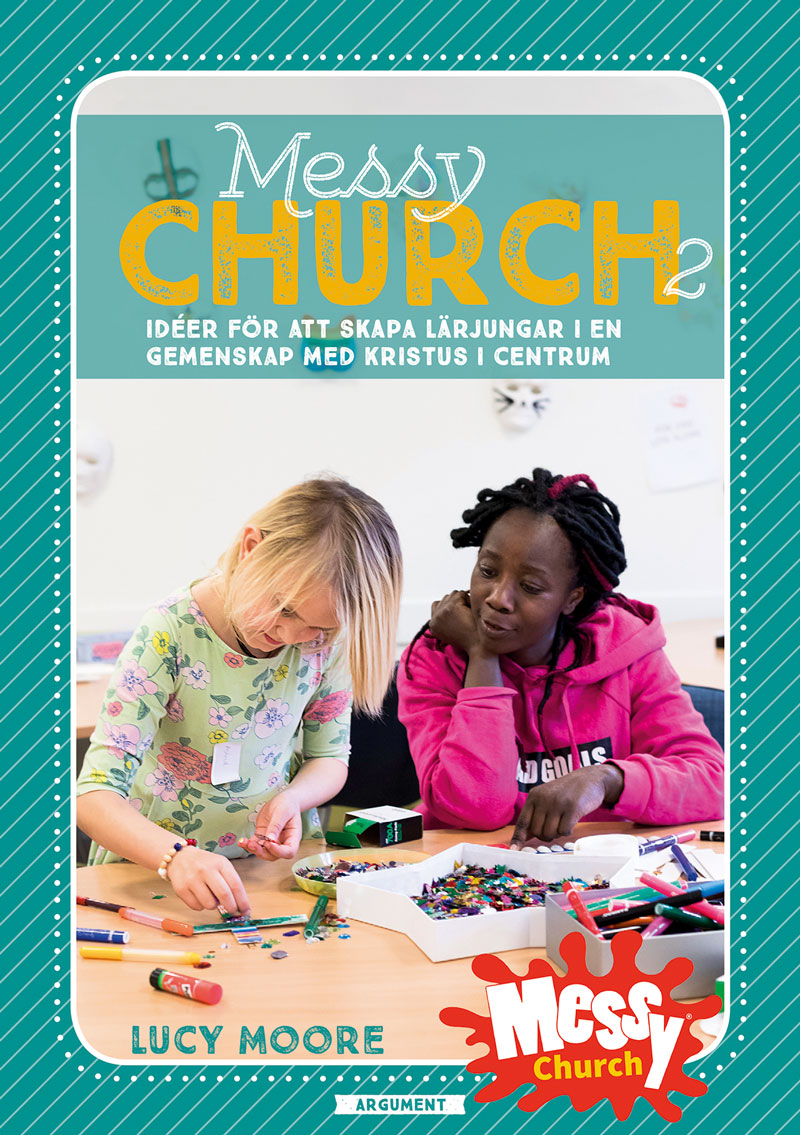 Messy church 2 Idéer för att skapa lärjungar i en gemenskap med kristus i centrum