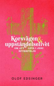 Korsvägen & uppståndelselivet, om att leva i Jesu efterföljd