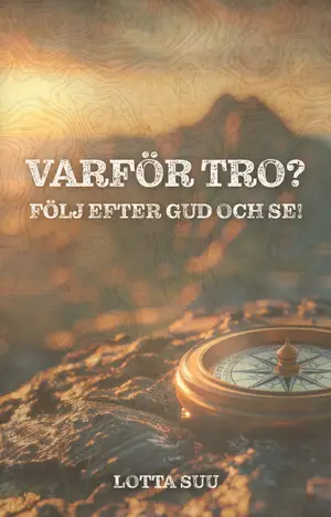 Varför tro? Följ efter Gud och se!