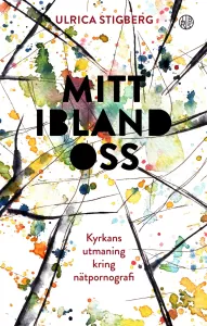 Mitt ibland oss, kyrkans utmaning kring nätpornografi