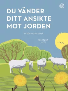 Du vänder ditt ansikte mot jorden, en vårandaktsbok
