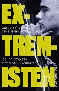 Extremisten, Anders Högström, den svenska extremhögern och skyltstölden som skakade världen