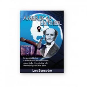 Amerikas Luther, En levnadsskiss över Carl Ferdinand Wilhelm Walther, några studier i hans teologi och översättningar av hands texter