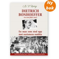 Dietrich Bonhoeffer - tro som föder mod- en man som stod upp mot nazismens ondska