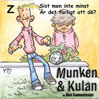 Munken & Kulan: Z, Sist men inte minst, Är det farligt att dö?