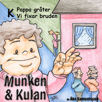 Munken & Kulan: K, Pappa gråter, Vi fixar bruden