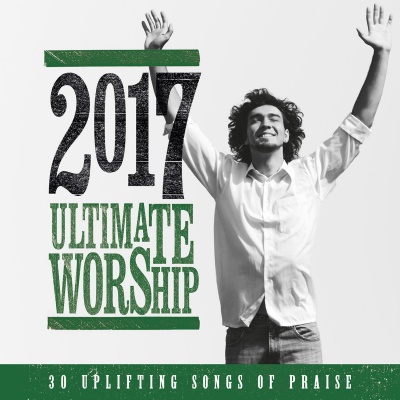2017 Ultimate Worship, 30 uplifting songs of praise