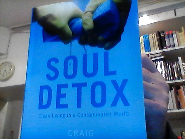 Soul detox: Clean Living in a contaminated world