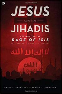 JESUS AND THE JIHADIS CONFRONTING THE RAGE OF ISIS