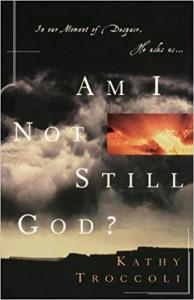 AM I NOT STILL GOD?