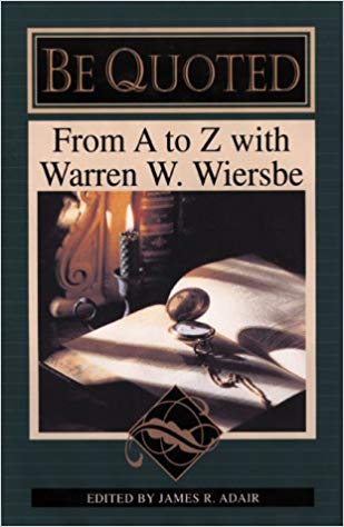 BE QUOTED FROM A TO Z WITH WARREN W. WIERSBE