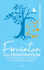 Förväntan och frustration, en biblisk teologi om helande som bär genom hela livet