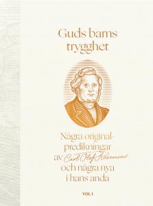 Guds barns trygghet, några originalpredikningar av Carl-Olof Rosenius och några nya i hans anda. Vol. 1