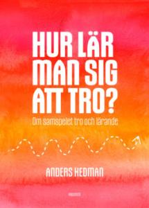 Hur lär man sig att tro? Om samspelet tro-lärande