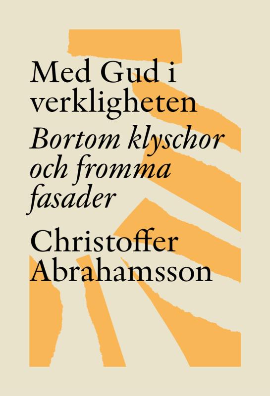 Med Gud i verkligheten, bortom klyschor och fromma fasader
