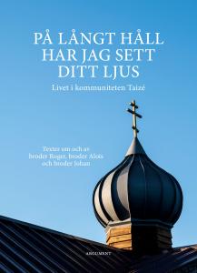 På långt håll har jag sett ditt ljus, livet i kommuniteten Taizé