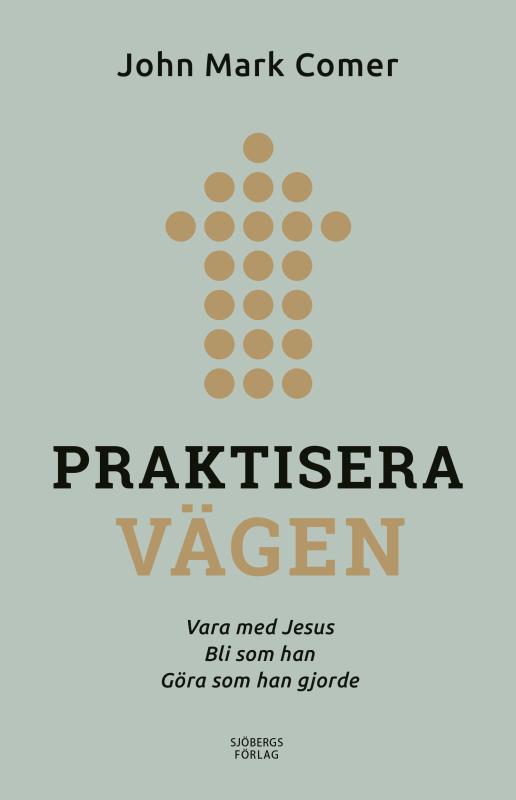 Praktisera vägen, vara med Jesus, bli som han, göra som han gjorde