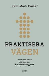 Praktisera vägen, vara med Jesus, bli som han, göra som han gjorde