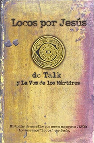 Locos por Jesús, dc Talk y La Voz de los Mártires, Vol 1