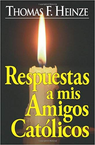 Respuestas a mis Amigos Catolicos