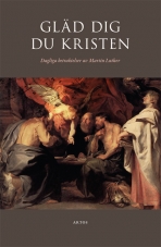 Gläd dig du kristen, dagliga betraktelser av Martin Luther, 3:de uppl.