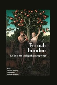 Fri och bunden, en bok om teologisk antropologi