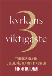 Kyrkans 3 viktigaste, teologin bakom julen, påsken och pingsten