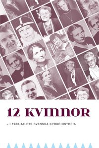 12 kvinnor: i 1900-talets svenska kyrkohistoria