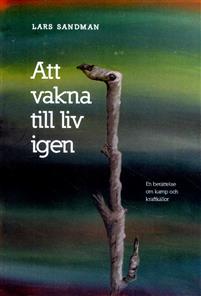 Att vakna till liv igen: en berättelse om kamp och kraftkällor