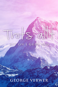 Trots allt: Ett liv i Guds nåd