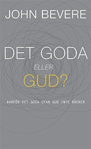 Det goda eller Gud?: varför det goda utan Gud inte räcker