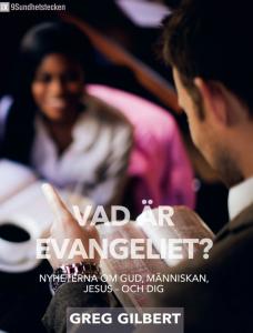 Vad är evangeliet? Nyheterna om Gud, människan, Jesus - och dig